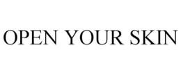 OPEN YOUR SKIN trademark
