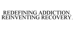 REDEFINING ADDICTION. REINVENTING RECOVERY. trademark