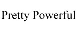 PRETTY POWERFUL trademark