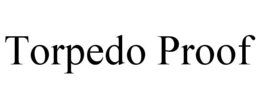 TORPEDO PROOF trademark