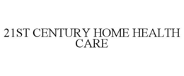 21ST CENTURY HOME HEALTH CARE trademark