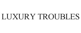 LUXURY TROUBLES trademark