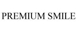 PREMIUM SMILE trademark