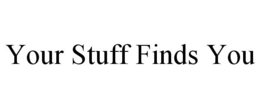 YOUR STUFF FINDS YOU trademark