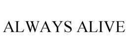 ALWAYS ALIVE trademark