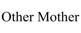 OTHER MOTHER trademark