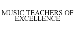 MUSIC TEACHERS OF EXCELLENCE trademark