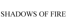 SHADOWS OF FIRE trademark