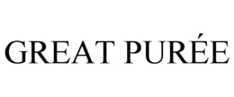GREAT PURÉE trademark