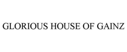 GLORIOUS HOUSE OF GAINZ trademark