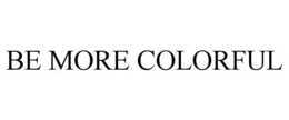 BE MORE COLORFUL trademark