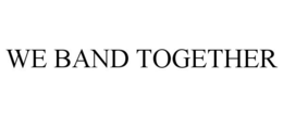 WE BAND TOGETHER trademark