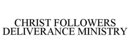 CHRIST FOLLOWERS DELIVERANCE MINISTRY trademark