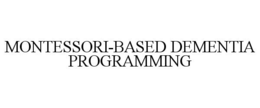 MONTESSORI-BASED DEMENTIA PROGRAMMING trademark