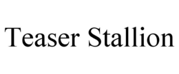 TEASER STALLION trademark