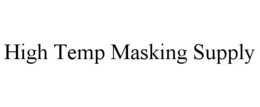 HIGH TEMP MASKING SUPPLY trademark