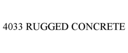 4033 RUGGED CONCRETE trademark