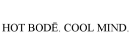 HOT BODE. COOL MIND. trademark