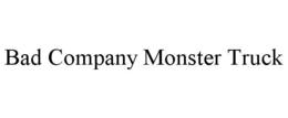 BAD COMPANY MONSTER TRUCK trademark