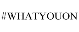 #WHATYOUON trademark
