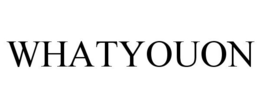 WHATYOUON trademark