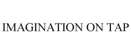 IMAGINATION ON TAP trademark