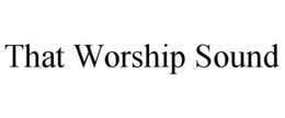 THAT WORSHIP SOUND trademark