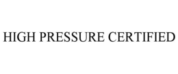 HIGH PRESSURE CERTIFIED trademark