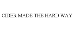 CIDER MADE THE HARD WAY trademark