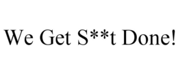 WE GET S**T DONE! trademark