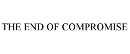 THE END OF COMPROMISE trademark