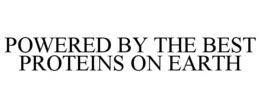 POWERED BY THE BEST PROTEINS ON EARTH trademark