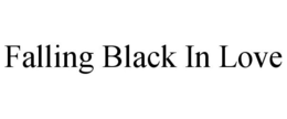 FALLING BLACK IN LOVE trademark