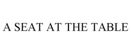 A SEAT AT THE TABLE trademark