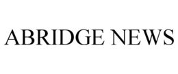 ABRIDGE NEWS trademark
