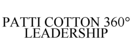 PATTI COTTON 360° LEADERSHIP trademark