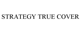 STRATEGY TRUE COVER trademark