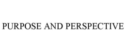 PURPOSE AND PERSPECTIVE trademark