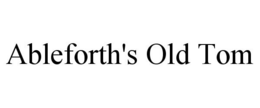 ABLEFORTH'S OLD TOM trademark
