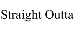 STRAIGHT OUTTA trademark