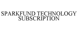 SPARKFUND TECHNOLOGY SUBSCRIPTION trademark