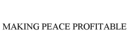MAKING PEACE PROFITABLE trademark