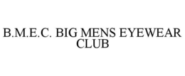 B.M.E.C. BIG MENS EYEWEAR CLUB trademark