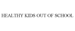 HEALTHY KIDS OUT OF SCHOOL trademark
