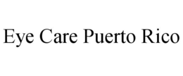 EYE CARE PUERTO RICO trademark