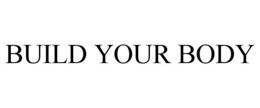 BUILD YOUR BODY trademark