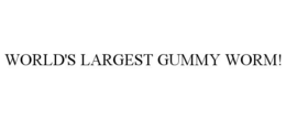 WORLD'S LARGEST GUMMY WORM! trademark