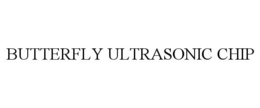 BUTTERFLY ULTRASONIC CHIP trademark