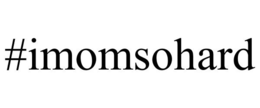 #IMOMSOHARD trademark
