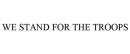 WE STAND FOR THE TROOPS trademark